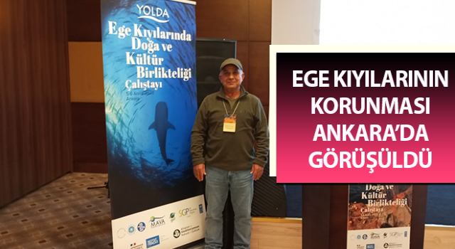 Ege kıyılarının korunması Ankara’da görüşüldü