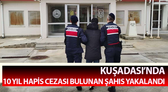 Hakkında 10 yıl hapis cezası bulunan şahıs yakalandı