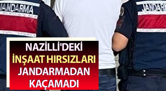 İnşaat hırsızları kıskıvrak yakalandı