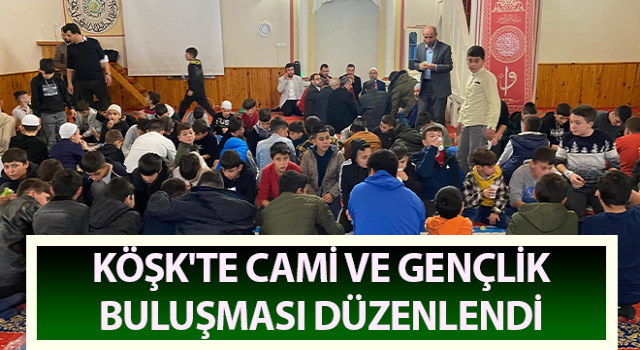 Köşk'te Cami ve Gençlik Buluşması düzenlendi