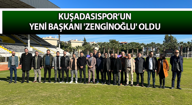 Kuşadasıspor’un yeni Başkanı 'Zenginoğlu' oldu