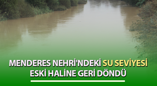 Menderes Nehri'ndeki su seviyesi üreticileri sevindirdi