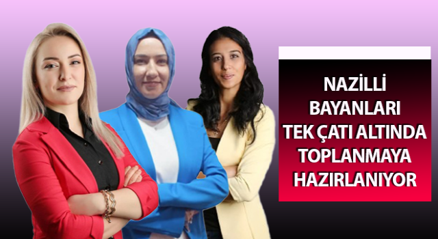 Nazilli Bayanları dernekleşiyor