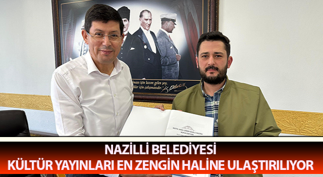 Nazilli Belediyesi Kültür Yayınları en zengin haline ulaştırılıyor