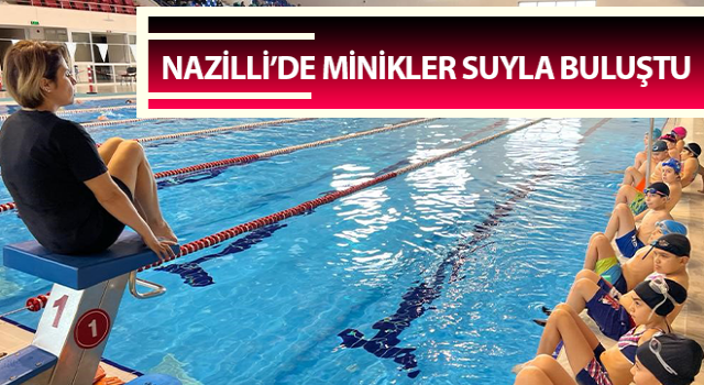 Nazilli’de minikler suyla buluştu