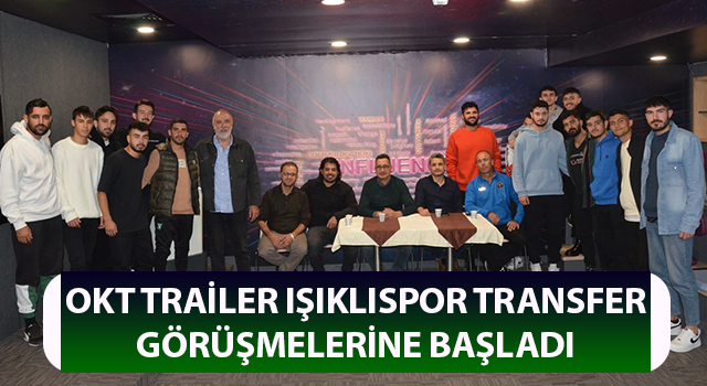 OKT Trailer Işıklıspor transfer görüşmelerine başladı