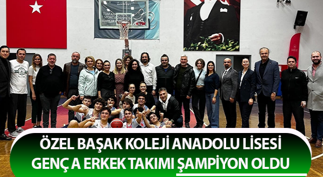 Özel Başak Koleji Anadolu Lisesi, basketbolda şampiyon oldu