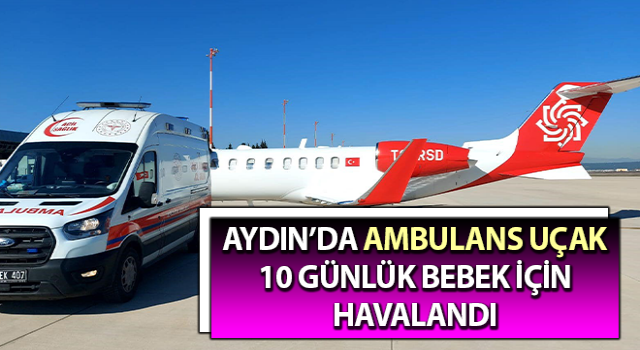 Ambulans uçak 10 günlük bebek için havalandı