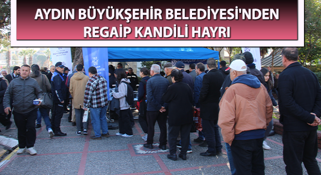 Aydın Büyükşehir Belediyesi'nden Regaip Kandili hayrı