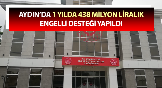 Aydın’da 1 yılda 438 milyon liralık engelli desteği