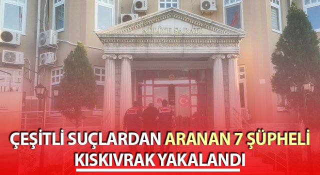 Aydın’da aranan 7 şüpheli kıskıvrak yakalandı