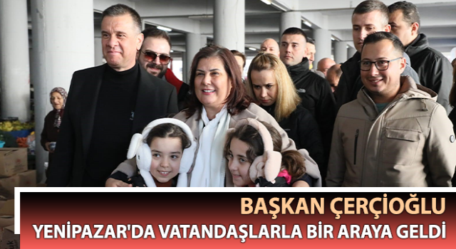 Başkan Çerçioğlu, Yenipazar’da vatandaşlarla buluştu