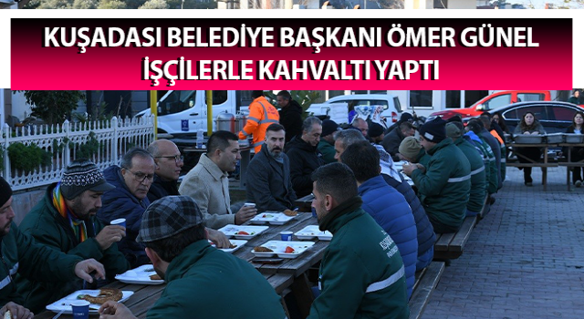 Başkan Günel, işçilerle kahvaltı yaptı