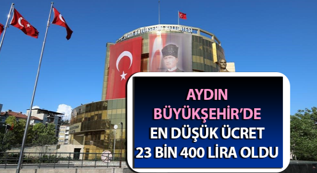 Büyükşehir’de en düşük ücret 23 bin 400 lira oldu