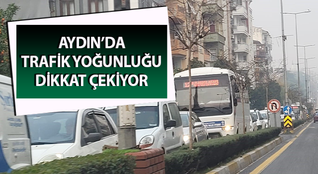 Efeler'de trafik yoğunluğu dikkat çekiyor