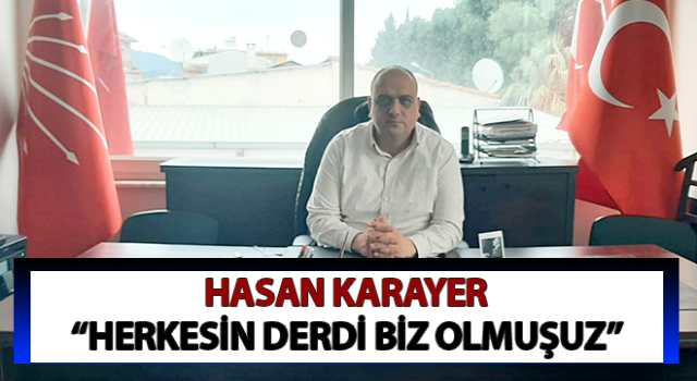 Hasan Karayer, “Herkesin derdi biz olmuşuz”