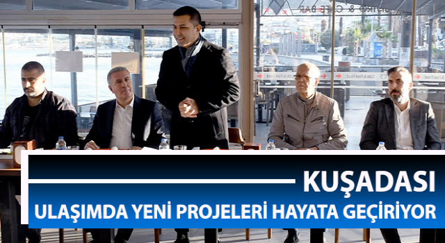 Kuşadası ulaşımda yeni projeleri hayata geçiriyor