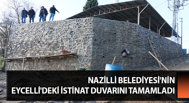 Nazilli Belediyesi'nin, Eycelli'deki istinat duvarını tamamladı