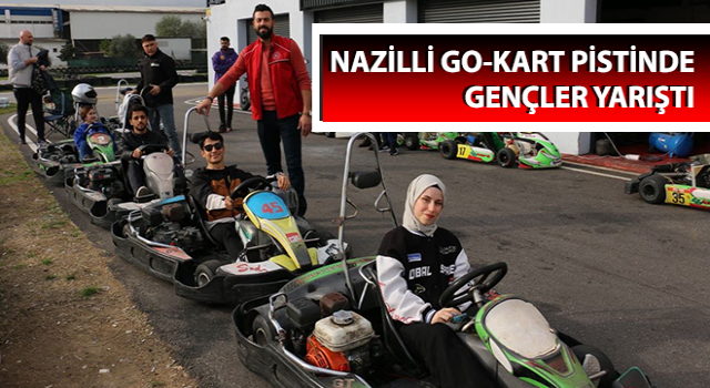 Nazilli go-kart pistinde gençler yarıştı