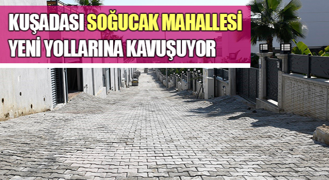 Soğucak Mahallesi yeni yollarına kavuşuyor