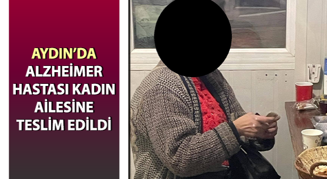 Alzheimer hastası kadın ailesine teslim edildi