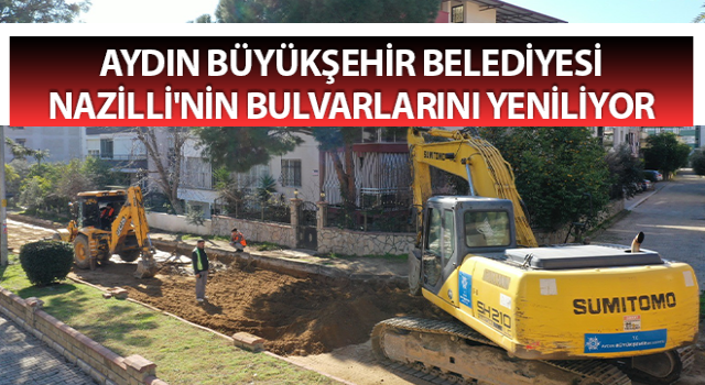 Aydın Büyükşehir Belediyesi Nazilli'nin bulvarlarını yeniliyor