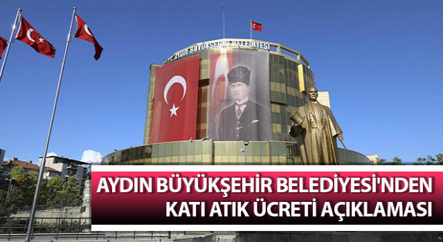 Aydın Büyükşehir Belediyesi'nden katı atık ücreti açıklaması