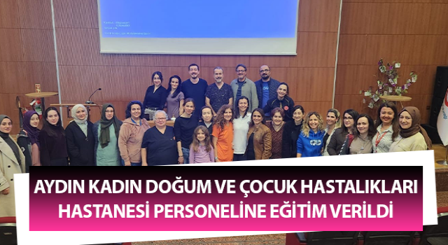 Aydın Kadın Doğum ve Çocuk Hastalıkları Hastanesi personeline eğitim