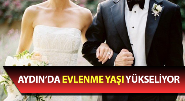 Aydın’da evlenme yaşı yükseliyor