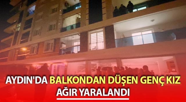 Aydın'da genç kız balkondan düşerek ağır yaralandı