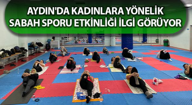 Aydın’da kadınlar güne sporla başlıyor