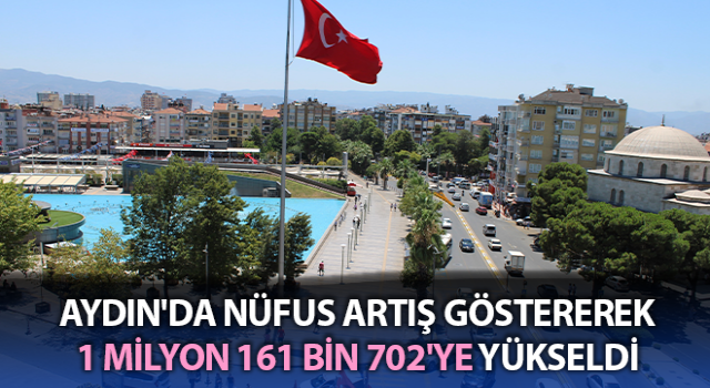 Aydın'ın nüfusu 1 milyon 161 bine yükseldi