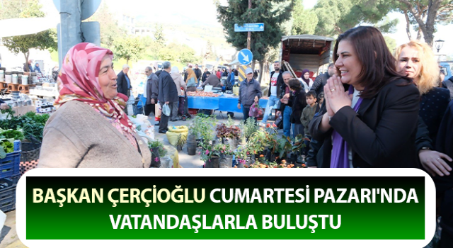 Çerçioğlu, Cumartesi Pazarı'nda vatandaşlarla bir araya geldi