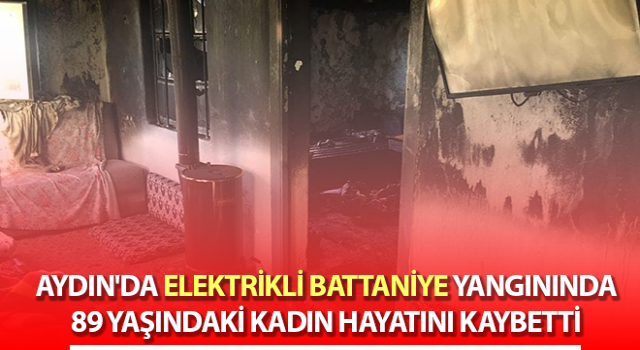 Elektrikli battaniyeden çıkan yangında hayatını kaybetti