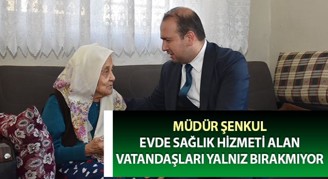 Evde sağlık hizmeti alan vatandaşlar yalnız bırakılmıyor