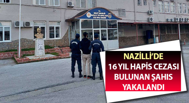 Hakkında 16 yıl hapis cezası bulunan şahıs yakalandı