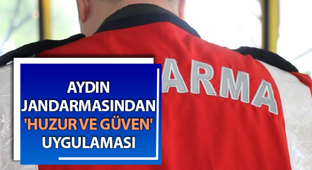 Jandarma ekiplerinden 'Huzur ve Güven' uygulaması