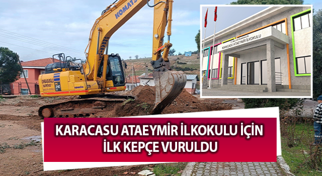 Karacasu Ataeymir İlkokulu için ilk kepçe vuruldu