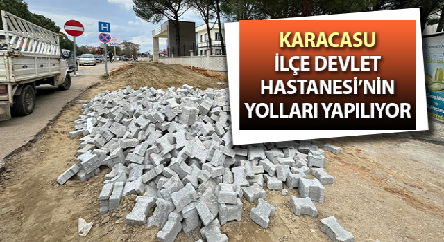 Karacasu İlçe Devlet Hastanesi’nin yolları yapılıyor