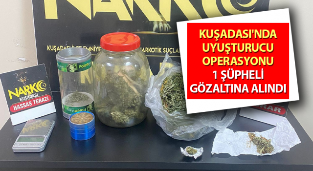 Kuşadası’nda uyuşturucu operasyonu: 1 gözaltı