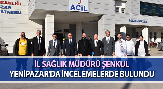 Müdür Şenkul, Yenipazar'da incelemelerde bulundu