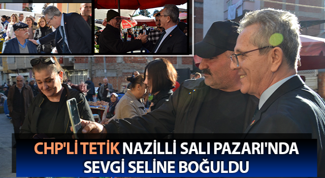 Tetik, Nazilli Salı Pazarı'nda sevgi seline boğuldu