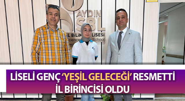 Aydın’da liseli genç “Yeşil Geleceği” temalı resim yarışmasında birinci oldu