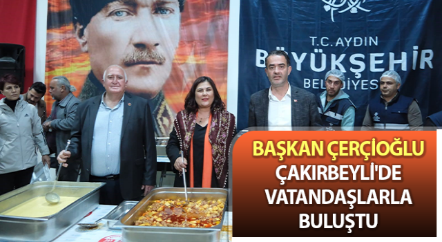 Başkan Çerçioğlu Çakırbeyli'de vatandaşlarla bir araya geldi