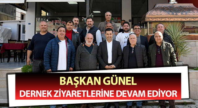 Başkan Günel dernek ziyaretlerini sürdürüyor