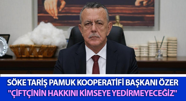 Başkan Özer: "Çiftçinin hakkını kimseye yedirmeyeceğiz"