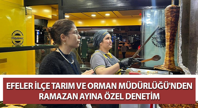 Efeler’de Ramazan ayına özel denetim