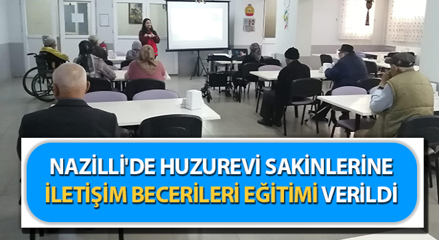 Huzurevi sakinlerine iletişim becerileri eğitimi verildi