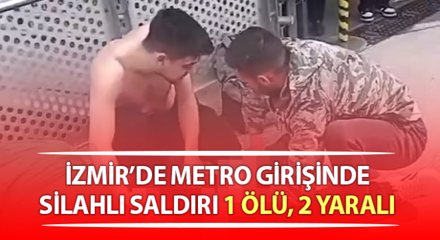 İzmir’de metro girişinde silahlı saldırı