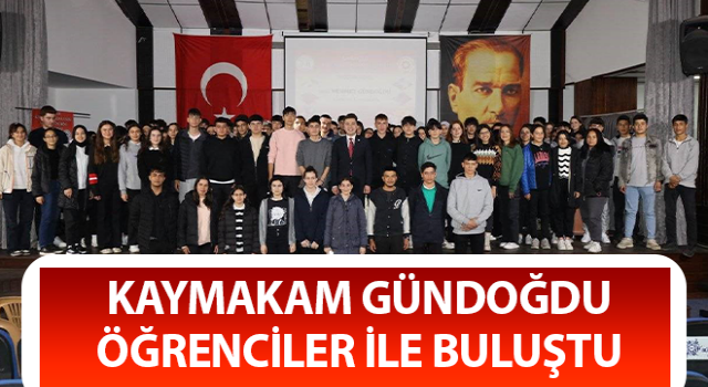 Kaymakam Gündoğdu öğrenciler ile buluştu